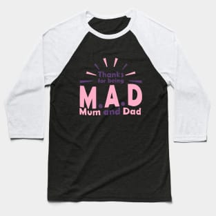 Thanks for being M.A.D ( Mom and Dad) Baseball T-Shirt